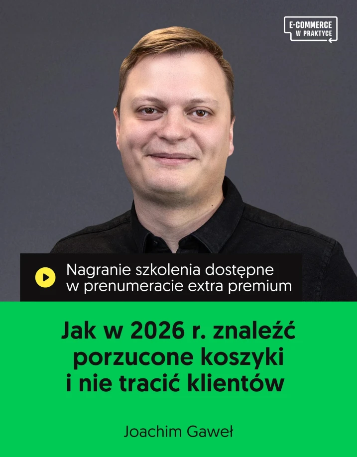 Szkolenie online „Jak w 2026 r. znaleźć porzucone koszyki i nie tracić klientów” Prowadzący Joachim Gaweł