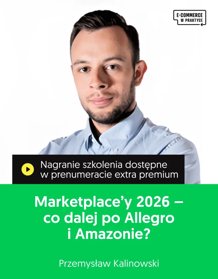 Szkolenie online „Marketplace’y 2026 — co dalej po Allegro i Amazonie” Prowadzący: Przemysław Kalinowski