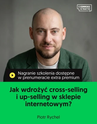 Szkolenie online „Jak wdrożyć cross-selling i up-selling w sklepie internetowym. Proste techniki zwiększania wartości koszyka”