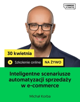 Szkolenie online „Inteligentne scenariusze automatyzacji sprzedaży w e-commerce. Jak zwiększać konwersję i LTV dzięki regułom, triggerom i AI”