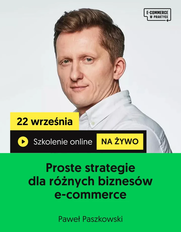 Szkolenie online „Proste strategie dla różnych biznesów e-commerce” Prowadzący Paweł Paszkowski